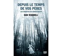 Depuis le temps de vos pères: Les enquêtes du généalogiste