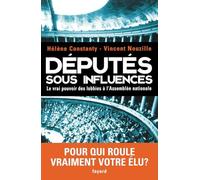 Députés sous influences: Le vrai pouvoir des lobbies à l'Assemblée nationale