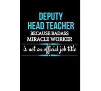 Deputy Head Teacher Because Badass Miracle Worker Is Not An Official Job Title: Deputy Head Teacher Gifts | Notebook Journal To Write In