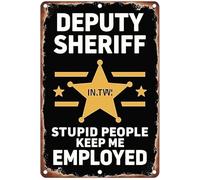 Deputy Sheriff Stupid People Keep Me Employed Signmetal Tin Sign for Wall Decor Iron Door Accessories Poster Gifts12X8 Inch