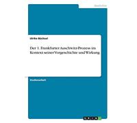 Der 1. Frankfurter Auschwitz-Prozess im Kontext seiner Vorgeschichte und Wirkung
