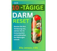DER 10-TÄGIGE DARM-RESET: Starten Sie Ihre Verdauung neu, stärken Sie Ihr Immunsystem und bekämpfen Sie Blähungen schnell (The Gut Reset Series™: Heal ... Immunity & Reclaim Your Energy Naturally)