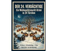 Der 24. Verdächtige: Der Weihnachtsmarkt-Krimi zum Mitraten in 24 Türchen - jeden Tag ein Rätsel, jeden Tag ein Verdächtiger weniger | Rätsel-Adventskalender-Buch für Erwachsene