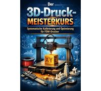 Der 3D-Druck-Meisterkurs: Systematische Kalibrierung und Optimierung für FDM-Drucker