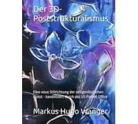 Der 3D-Poststrukturalismus: Eine neue Stilrichtung der zeitgenössischen Kunst - kanonisiert durch das US Patent Office