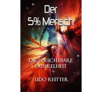 Der 5% Mensch.: Die unsichtbare Dunkelheit.