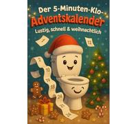 Der 5-Minuten-Klo-Adventskalender - Lustig, schnell & weihnachtlich: 24 Tage voller Spaß, Witze und Weihnachtslaune - Das originelle Geschenk für alle, die Humor auf dem stillen Örtchen lieben!