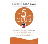 Der 5-Uhr-Club: Gestalte deinen Morgen und in deinem Leben wird alles möglich
