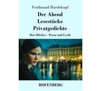 Der Abend / Lesestücke / Privatgedichte: Drei Bücher - Prosa und Lyrik