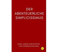 Der abenteuerliche Simplicissimus: Grimmelshausen Simplicissimus