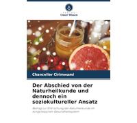 Der Abschied von der Naturheilkunde und dennoch ein soziokultureller Ansatz: Beitrag zur Erforschung der Naturheilkunde im kongolesischen Gesundheitssystem