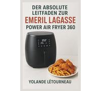 DER ABSOLUTE LEITFADEN ZUR EMERIL LAGASSE POWER AIR FRYER 360 C00KB00K