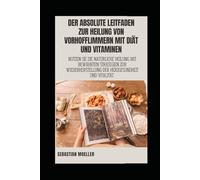 Der absolute Leitfaden zur Heilung von Vorhofflimmern mit Diät und Vitaminen: Nutzen Sie die natürliche Heilung mit bewährten Strategien zur Wiederherstellung der Herzgesundheit und Vitalität