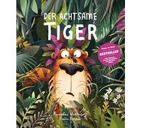 Der Achtsame Tiger: Kinderbuch des Jahres. Lustige Tiergeschichte zum Vorlesen. Eine Gute-Nacht-Geschichte über Gerüchte, innere Werte und wilde ... für Tiger-Fans und Kinder ab 3 Jahren.