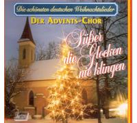 Der Advents-Chor - Süßer die Glocken nie klingen-Die schönsten deutschen Weihnachtslieder