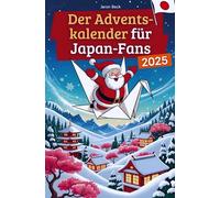 Der Adventskalender für Japan-Fans: 24 Tage voller kuriosem Wissen, festlichen Geschichten, Witzen & kleinen Aha-Momenten | das perfekte Geschenk für alle, die Japan lieben!