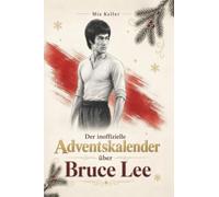 Der Adventskalender über Bruce Lee: Fanbuch und Biografie in einem. Das ideale Geschenk für alle Fans.