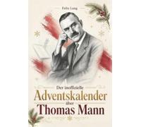 Der Adventskalender über Thomas Mann: Fanbuch und Biografie in einem. Das ideale Geschenk für alle Fans.