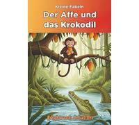 Der Affe und das Krokodil: The Monkey and the Crocodile Classic Tale in German (Kleine Fabeln)