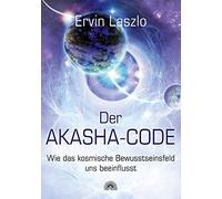 Der Akasha-Code - Wie das kosmische Bewusstseinsfeld uns beeinflusst, Laszlo.