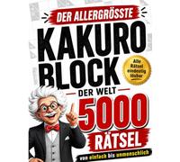 Der allergrößte KAKURO BLOCK der Welt - 5000 RÄTSEL: von einfach bis legendär: Riesige XXL Sammlung inklusive Lösungen - Rätselbuch als Geschenk für ... und Erwachsene sowie Großeltern und Senioren