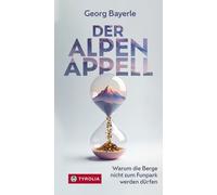 Der Alpen-Appell: Warum die Berge nicht zum Fun, Bayerle, Bayerle,.