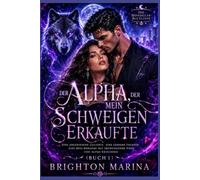 Der Alpha, der mein Schweigen erkaufte: Eine abgewiesene Geliebte, eine geheime Tochter, eine Boss-Romanze mit erzwungener Nähe und Alpha-Kriecherei (Buch 1) (Die Mondglas-Blutlinie)