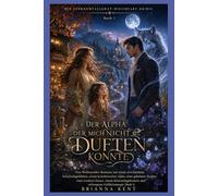 DER ALPHA, DER MICH NICHT DUFTEN KONNTE: Eine Wolfswandler-Romanze mit verschmähten Gefährten, grovelndem Alpha, geheimer Tochter, zweiter Chance und ... 1) (Die Sternenfallgrat-Wolfheart-Krimis)