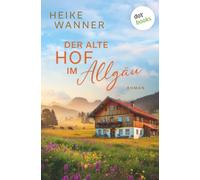 Der alte Hof im Allgäu - oder: Weibersommer: Roman: Ein Familienroman, in dem sich augenzwinkernder Humor mit emotionaler Tiefe abwechselt