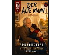 Der alte Mann / The Old Man - (Sprachreise: Die Berlin-Chroniken, Buch 18): Bilingual German-English Graded Reader for A1 Beginners: Learn German ... - Complete Series (Books 1-20))