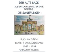 Der alte Sack, als er noch kein alter Sack war, und die Sanierungen: Das Sextett vom alten Sack - Buch II, 1989 - 1994