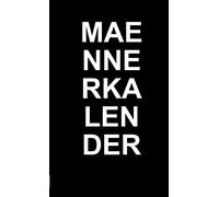 Der alternative Männerkalender. Für 2015 2016 2017 2018 2019 2020 2021 2022 2023 2024 2025