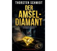 Der Amsel-Diamant: Ein Kriminalroman über Kunstraub, alte Schuld und eine Wahrheit, die nie hätte gefunden werden dürfen (Verbrechen in Deutschland)
