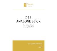 Der analoge Blick: Vom Sein und Schein in der digitalen Welt (Der natürliche Individualist)