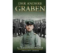 Der Andere Graben: Das Tagebuch und Fotos eines deutschen Offiziers aus dem Ersten Weltkrieg