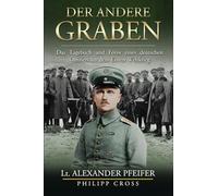 Der Andere Graben: Das Tagebuch und Fotos eines deutschen Offiziers aus dem Ersten Weltkrieg