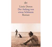 Der Anfang von etwas Schönem: Roman