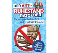 Der Anti-Ruhestand-Ratgeber: Wie man garantiert alle Fehler macht (und trotzdem lacht) | lustiges Geschenk zum Renteneintritt