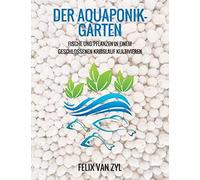 Der Aquaponik-Garten: Fische und Pflanzen in ei. Van-Zyl<|