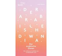 Der arabische Diwan: Die schönsten Gedichte aus vorislamischer Zeit