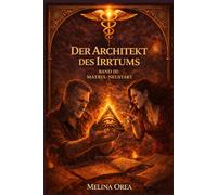 DER ARCHITEKT DES IRRTUMS (DAS EDEN-PROTOKOLL)