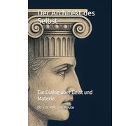 Der Architekt des Selbst: Ein Dialog über Geist und Materie (Philosophical Dialogues)