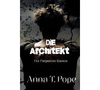 Der Architekt (The Architect; German Edition): Eine düstere, langsam entflammende MM-Romanze voller BDSM-Spannung (Der Purpurrote Knoten)