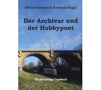 Der Archivar und der Hobbypoet: Ein WhatsApp-Tagebuch
