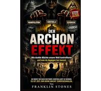 Der Archon-Effekt: Wie dunkle Mächte unsere Welt kontrollieren und was du dagegen tun kannst (THE FORBIDDEN WISDOM COLLECTION)