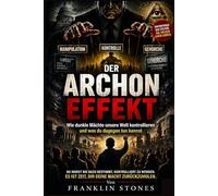 Der Archon-Effekt: Wie dunkle Mächte unsere Welt kontrollieren und was du dagegen tun kannst (THE FORBIDDEN WISDOM COLLECTION)