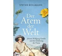 Der Atem der Welt: Johann Wolfgang Goethe und d, Bollmann.