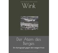 Der Atem des Berges: Ein Kartograph gegen den ewigen Frost