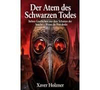 Der Atem des Schwarzen Todes: Sieben Geschichten aus dem Schatten der Seuche - Wenn die Pest denkt