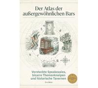 Der Atlas der außergewöhnlichen Bars: Versteckte Speakeasies, bizarre Themenkneipen und historische Tavernen